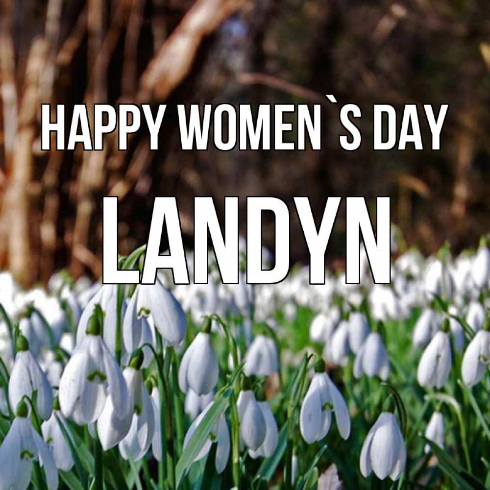 Greetings card с именем, Landyn happy women`s day с подснежниками 1 Greetings with text for free download 